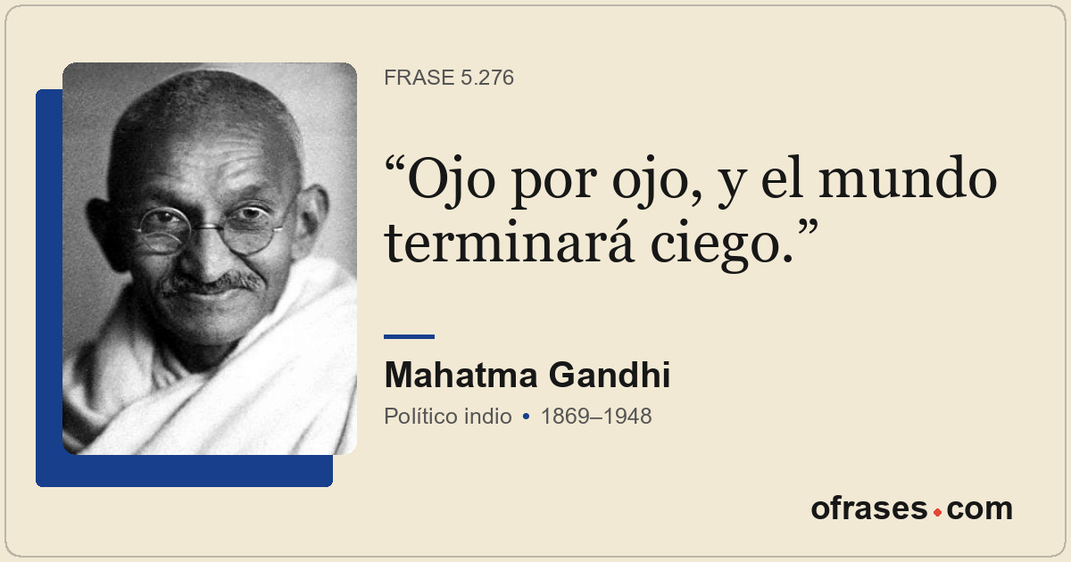 Ojo por ojo, y el mundo terminará ciego.