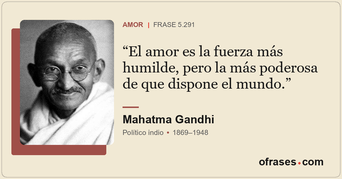 El amor es la fuerza más humilde, pero la más poderosa de que dispone el mundo.