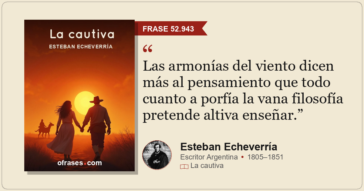 Las armonías del viento dicen más al pensamiento que todo cuanto a porfía la van...