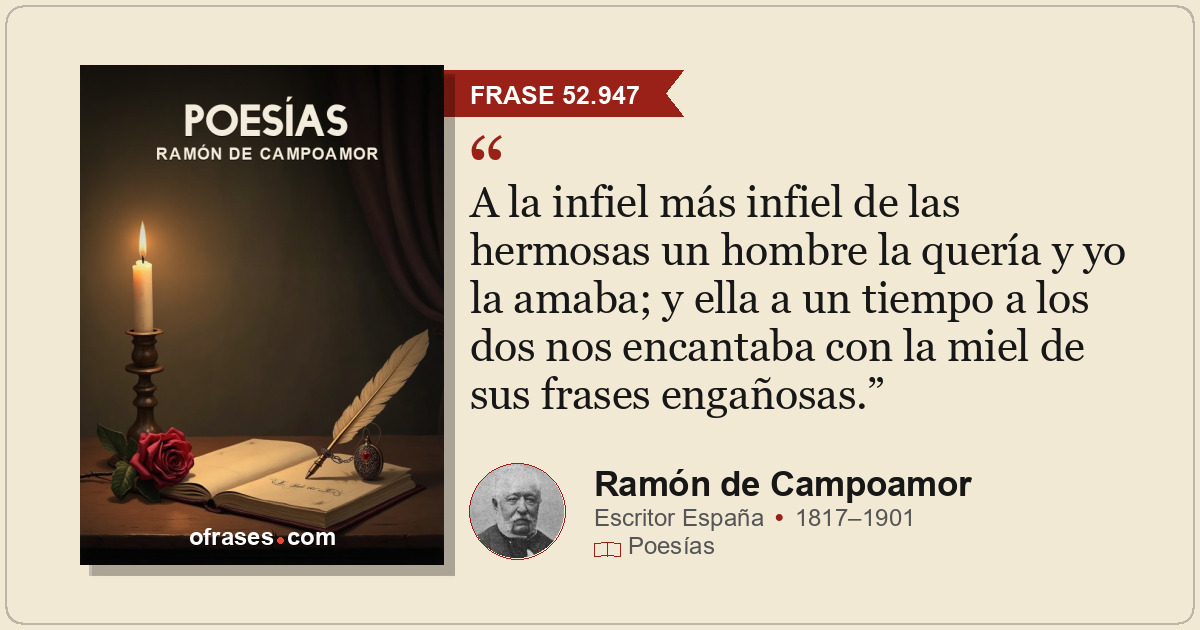 A la infiel más infiel de las hermosas un hombre la quería y yo la amaba; y ella...