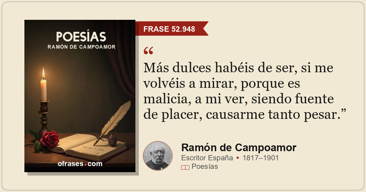 Más dulces habéis de ser, si me volvéis a mirar, porque es malicia, a mi ver, si...