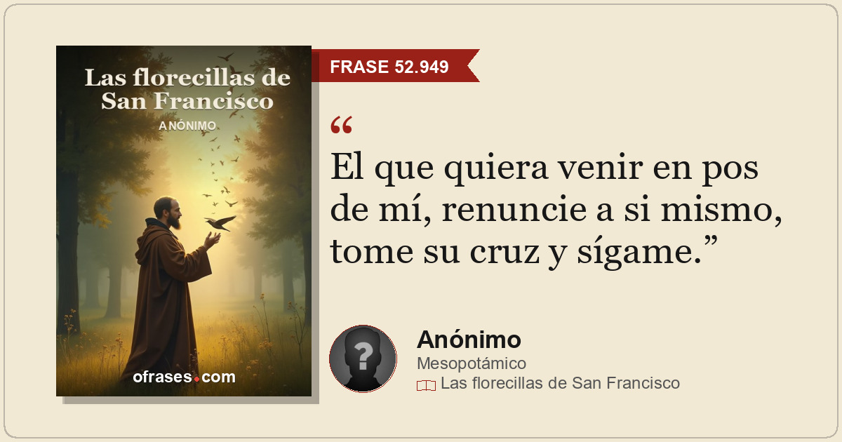 El que quiera venir en pos de mí, renuncie a si mismo, tome su cruz y sígame.
