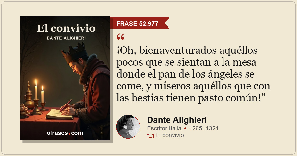 ¡Oh, bienaventurados aquéllos pocos que se sientan a la mesa donde el pan de los...