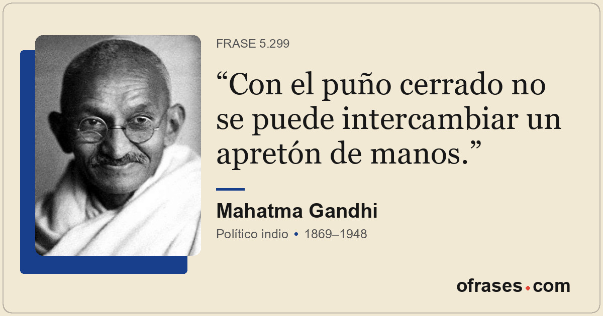 Con el puño cerrado no se puede intercambiar un apretón de manos.