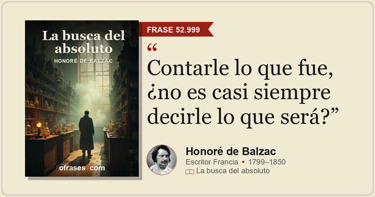 Contarle lo que fue, ¿no es casi siempre decirle lo que será?