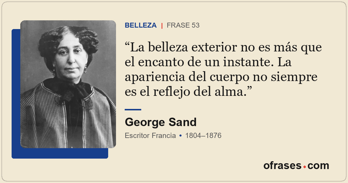 La belleza exterior no es más que el encanto de un instante. La apariencia del c...