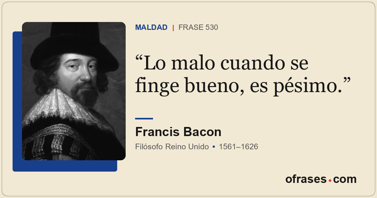 Lo malo cuando se finge bueno, es pésimo.