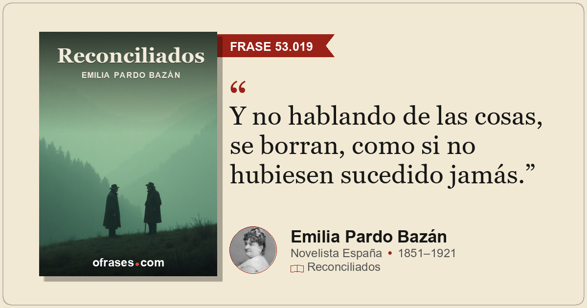 Y no hablando de las cosas, se borran, como si no hubiesen sucedido jamás.