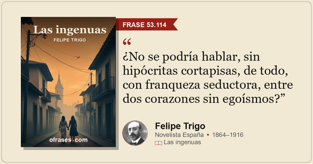 ¿No se podría hablar, sin hipócritas cortapisas, de todo, con franqueza seductor...