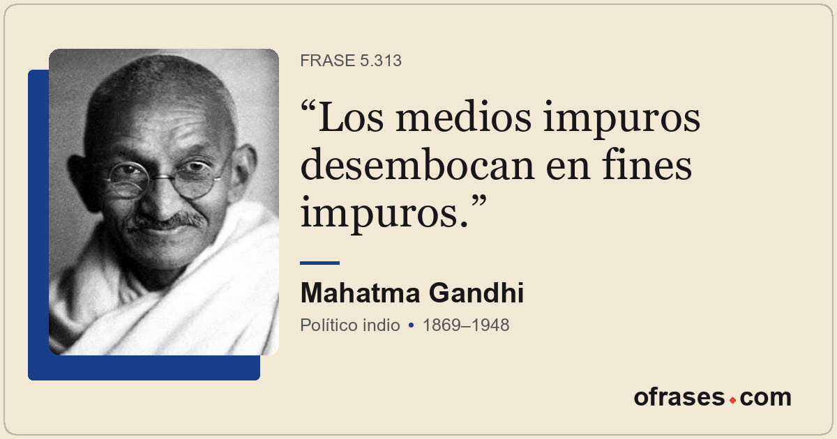 Los medios impuros desembocan en fines impuros.