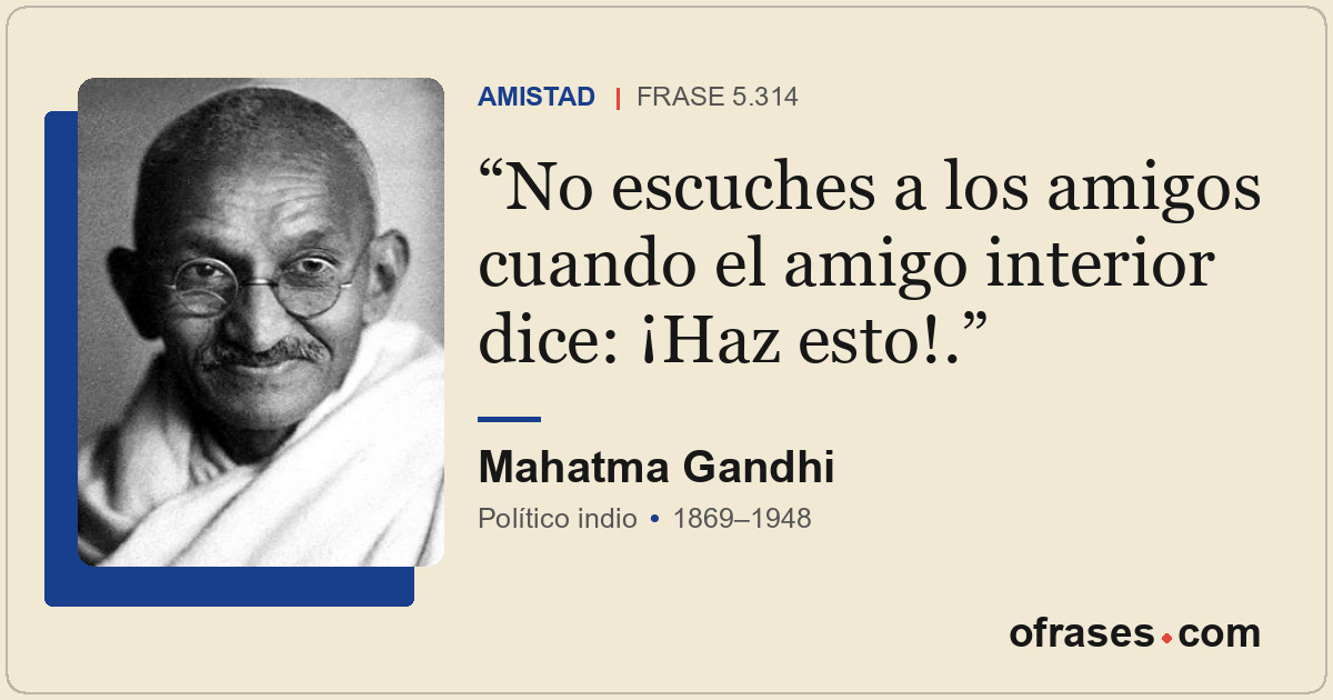 No escuches a los amigos cuando el amigo interior dice: ¡Haz esto!.