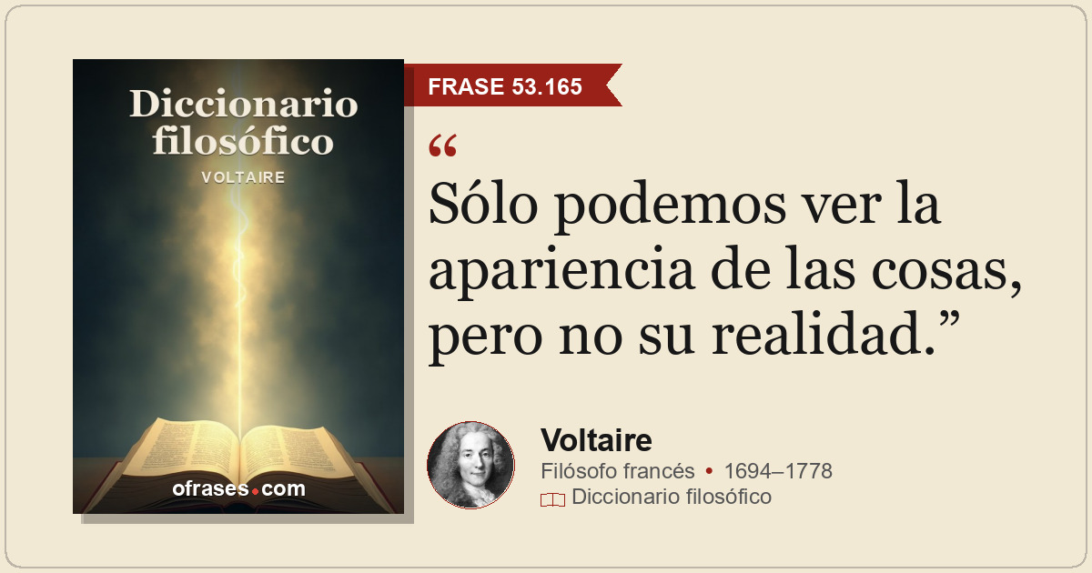 Sólo podemos ver la apariencia de las cosas, pero no su realidad.