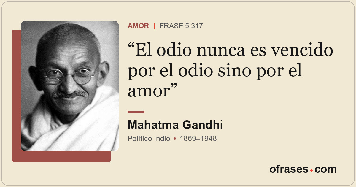 El odio nunca es vencido por el odio sino por el amor