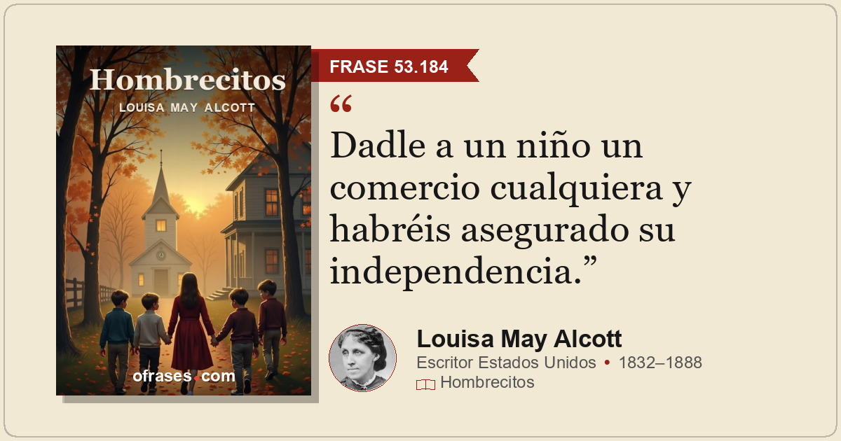 Dadle a un niño un comercio cualquiera y habréis asegurado su independencia.