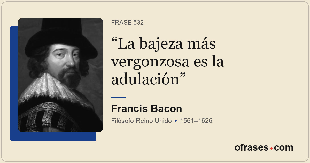La bajeza más vergonzosa es la adulación