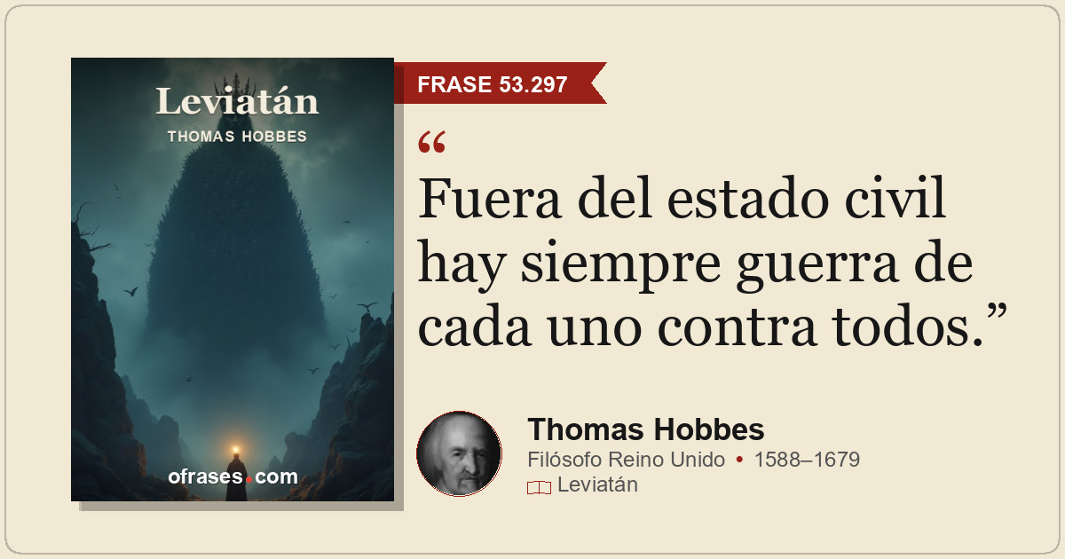 Fuera del estado civil hay siempre guerra de cada uno contra todos.