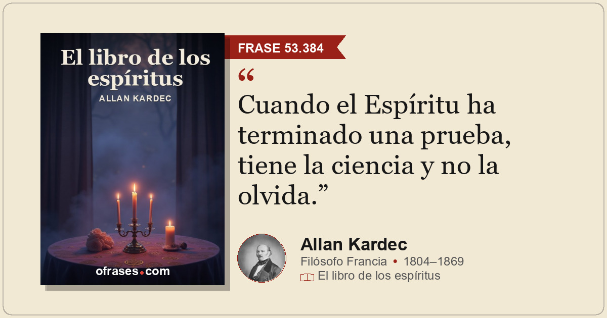 Cuando el Espíritu ha terminado una prueba, tiene la ciencia y no la olvida.