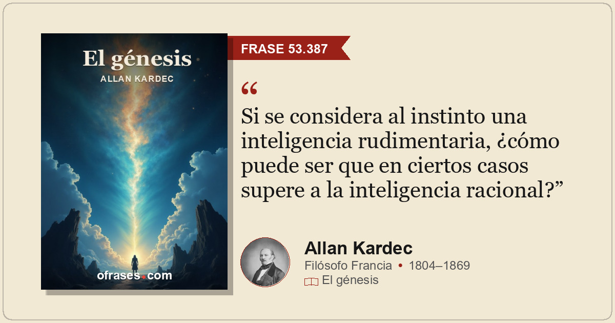 Si se considera al instinto una inteligencia rudimentaria, ¿cómo puede ser que e...