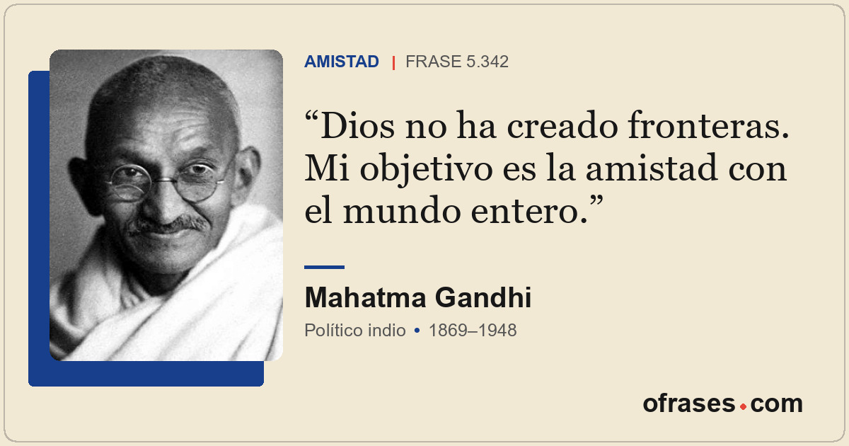 Dios no ha creado fronteras. Mi objetivo es la amistad con el mundo entero.