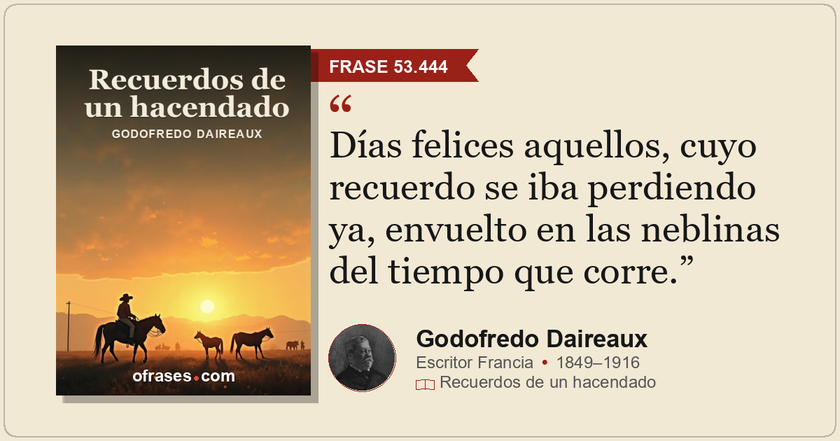 Días felices aquellos, cuyo recuerdo se iba perdiendo ya, envuelto en las neblin...