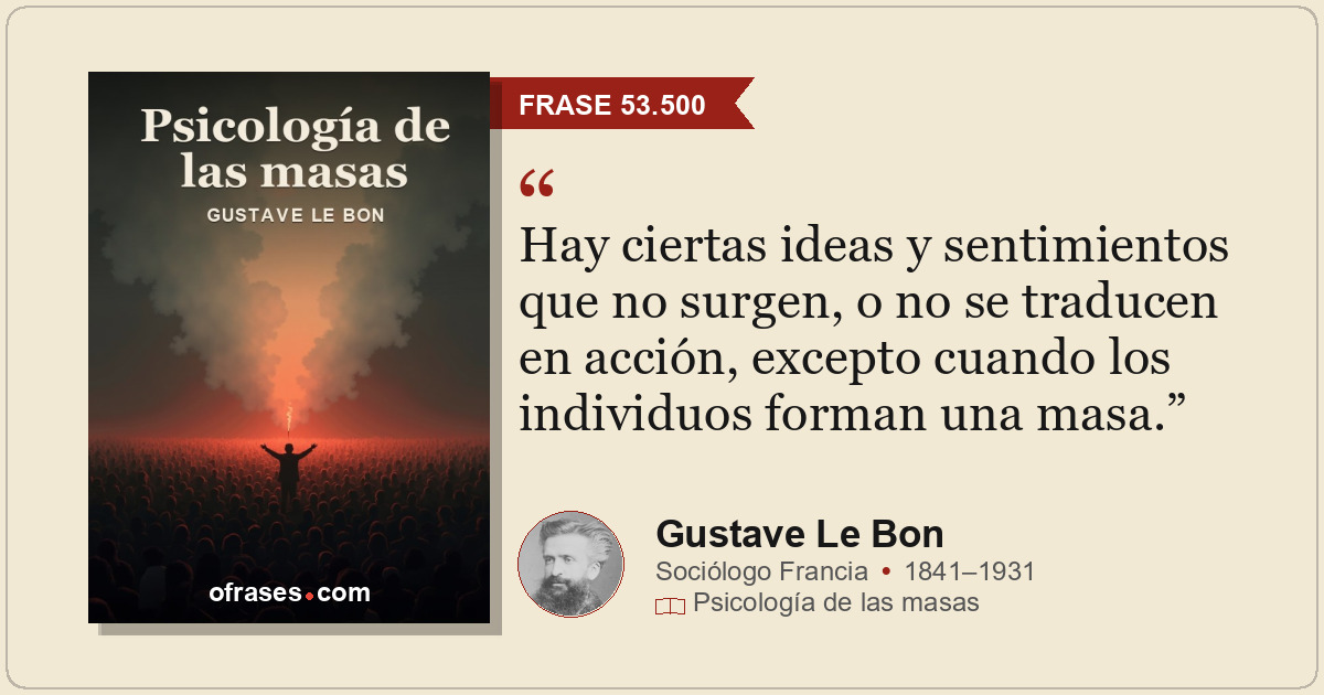 Hay ciertas ideas y sentimientos que no surgen, o no se traducen en acción, exce...
