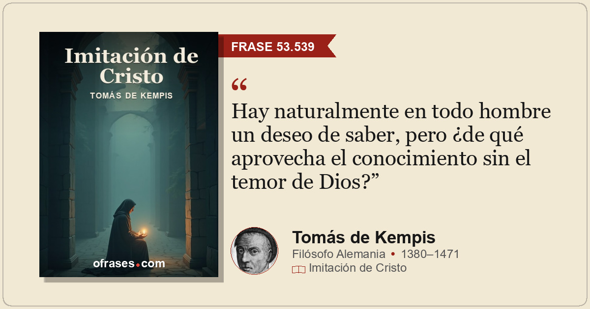 Hay naturalmente en todo hombre un deseo de saber, pero ¿de qué aprovecha el con...