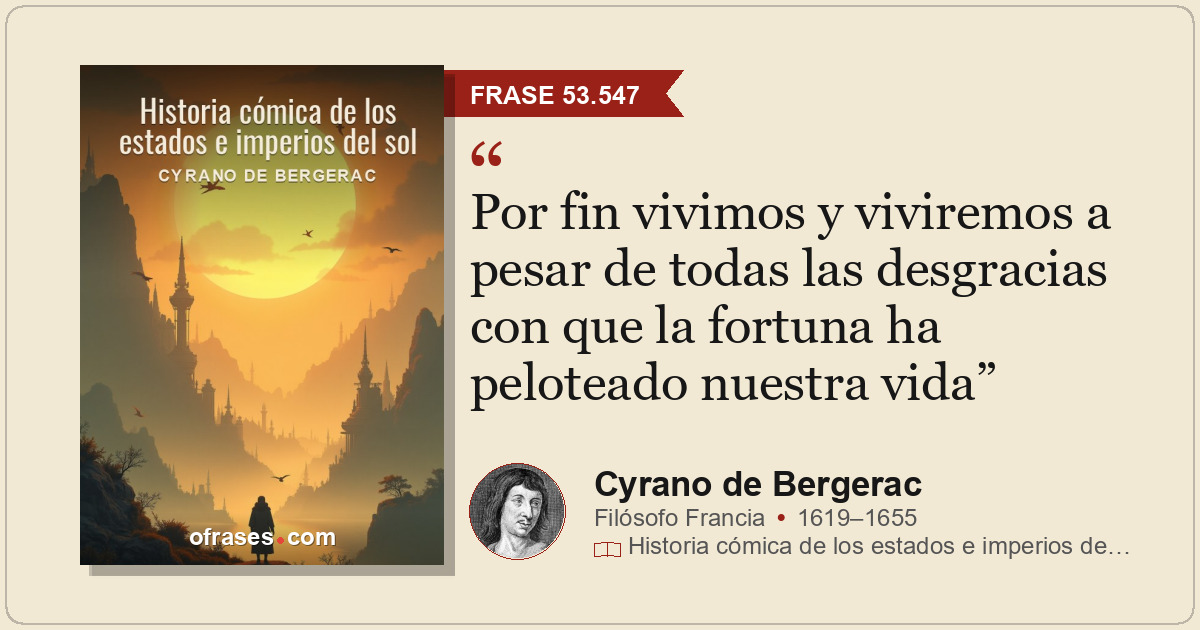 Por fin vivimos y viviremos a pesar de todas las desgracias con que la fortuna h...