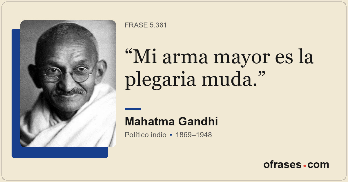 Mi arma mayor es la plegaria muda.