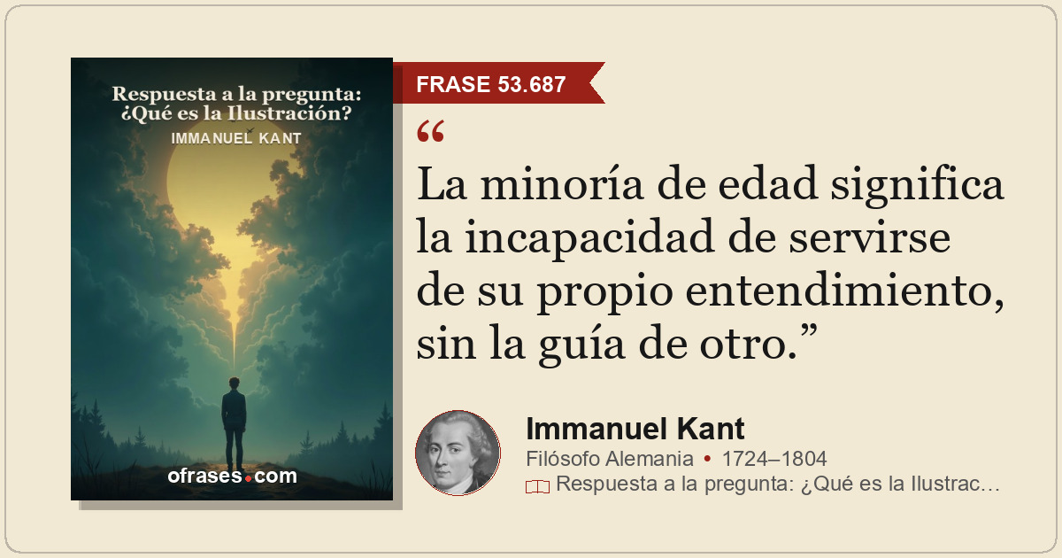 La minoría de edad significa la incapacidad de servirse de su propio entendimien...