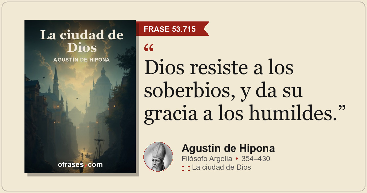Dios resiste a los soberbios, y da su gracia a los humildes.