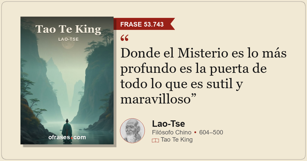 Donde el Misterio es lo más profundo es la puerta de todo lo que es sutil y mara...