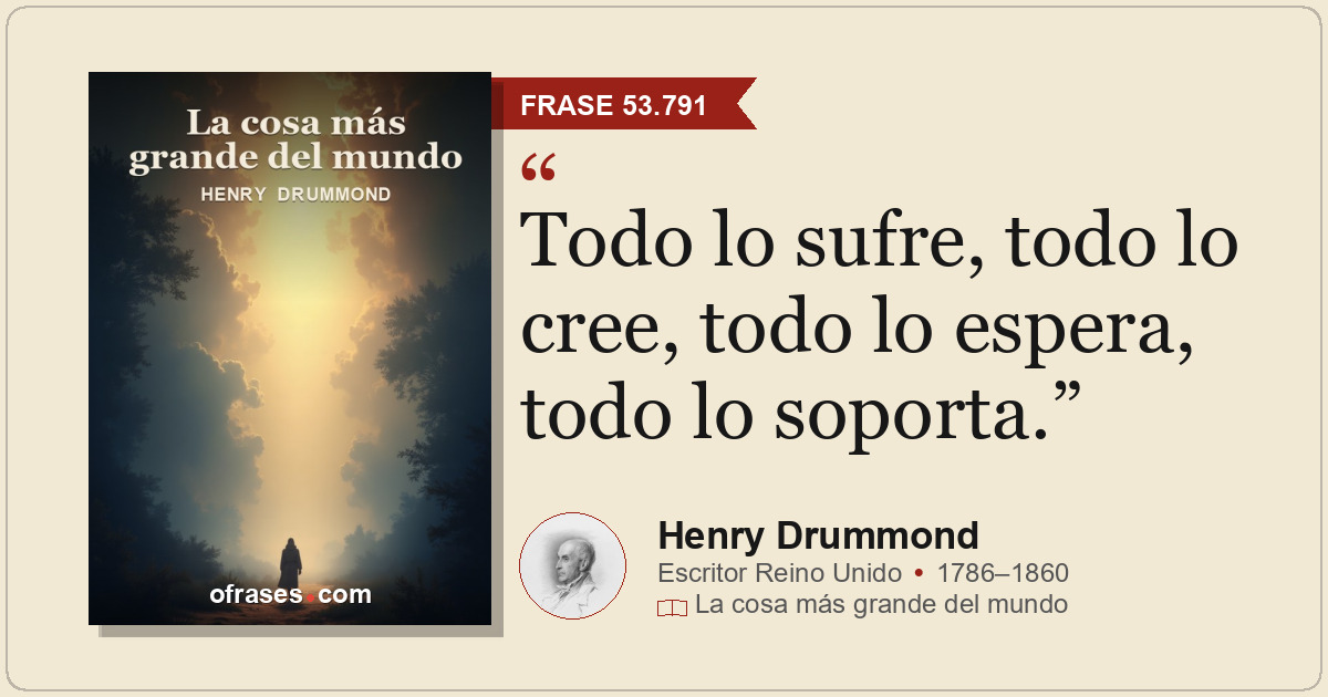 Todo lo sufre, todo lo cree, todo lo espera, todo lo soporta.