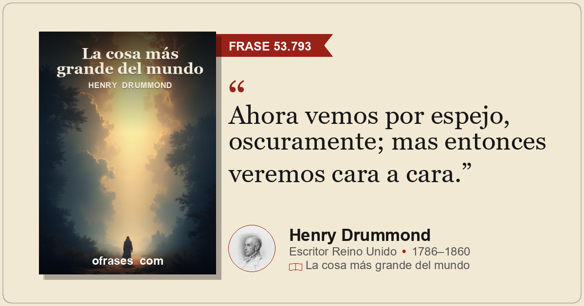 Ahora vemos por espejo, oscuramente; mas entonces veremos cara a cara.