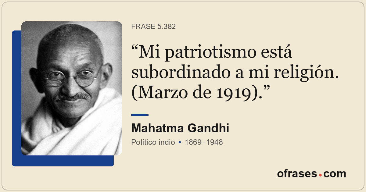 Mi patriotismo está subordinado a mi religión. (Marzo de 1919).