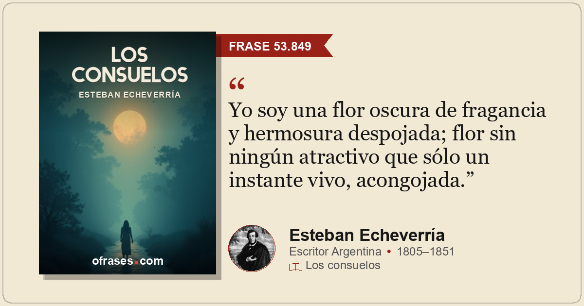 Yo soy una flor oscura de fragancia y hermosura despojada; flor sin ningún atrac...