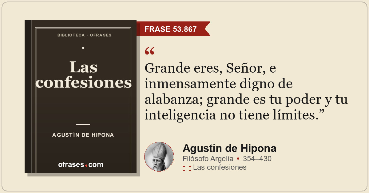 Grande eres, Señor, e inmensamente digno de alabanza; grande es tu poder y tu in...
