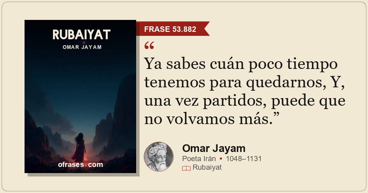 Ya sabes cuán poco tiempo tenemos para quedarnos, Y, una vez partidos, puede que...