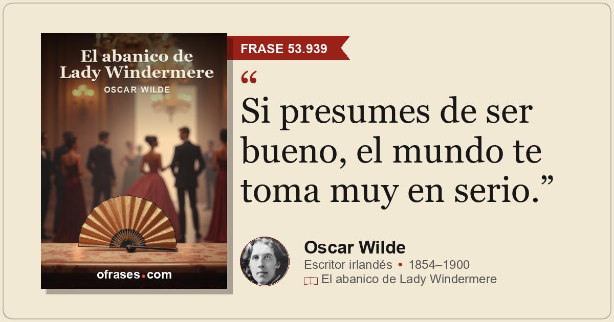Si presumes de ser bueno, el mundo te toma muy en serio.