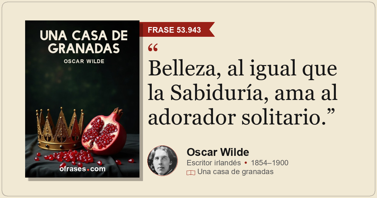Belleza, al igual que la Sabiduría, ama al adorador solitario.