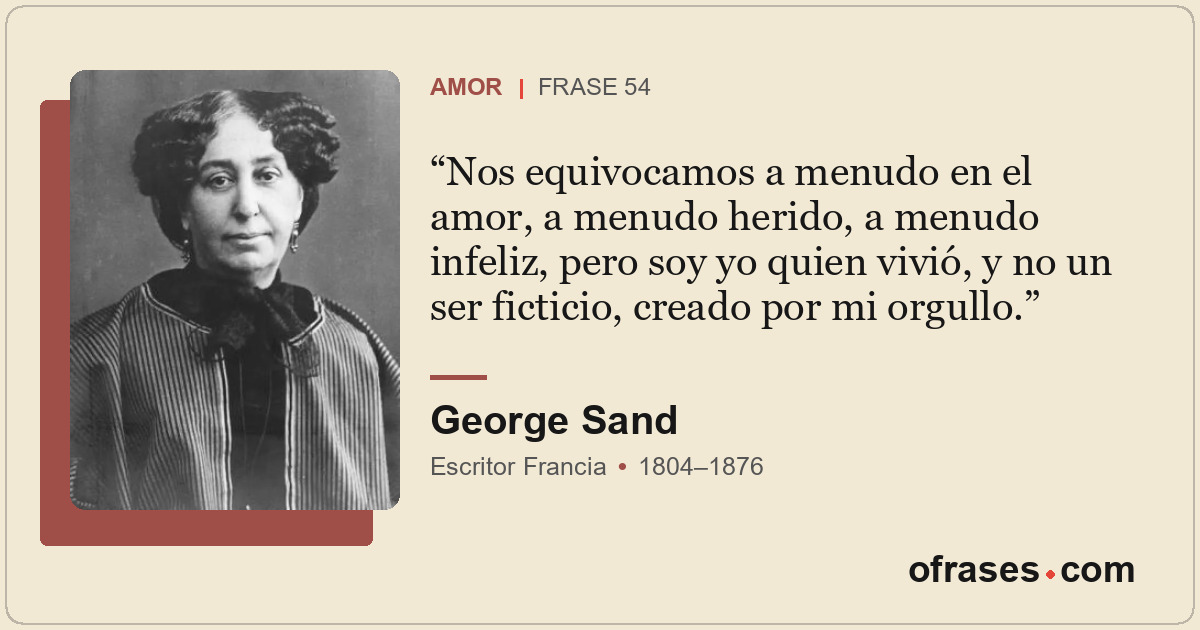 Nos equivocamos a menudo en el amor, a menudo herido, a menudo infeliz, pero soy...