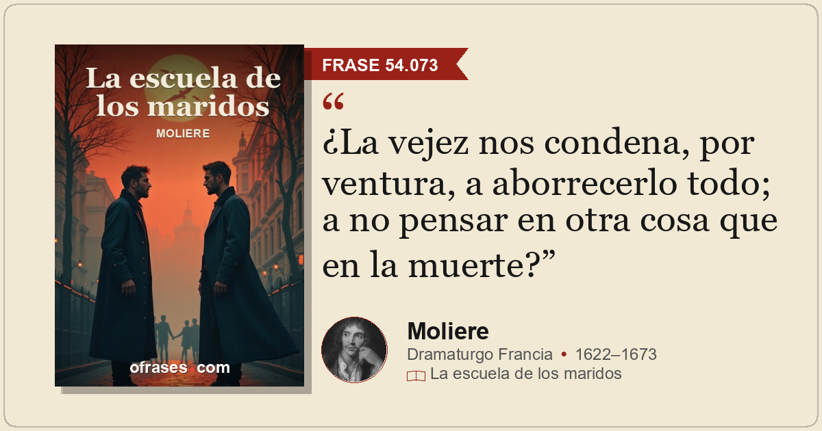 ¿La vejez nos condena, por ventura, a aborrecerlo todo; a no pensar en otra cosa...
