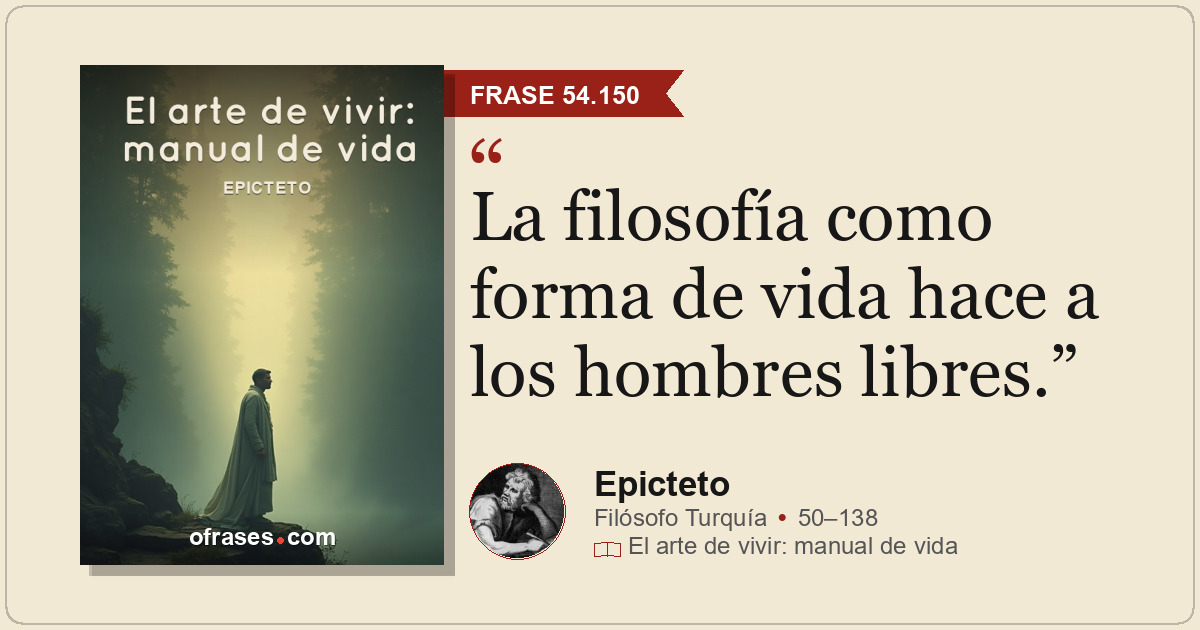 La filosofía como forma de vida hace a los hombres libres.