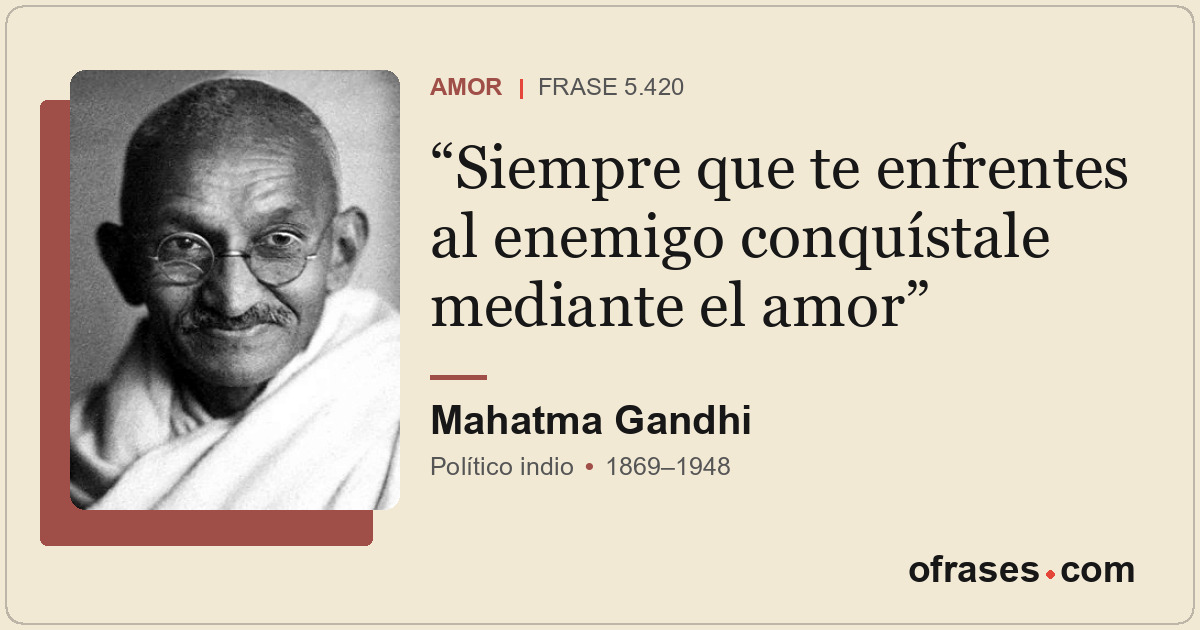 Siempre que te enfrentes al enemigo conquístale mediante el amor
