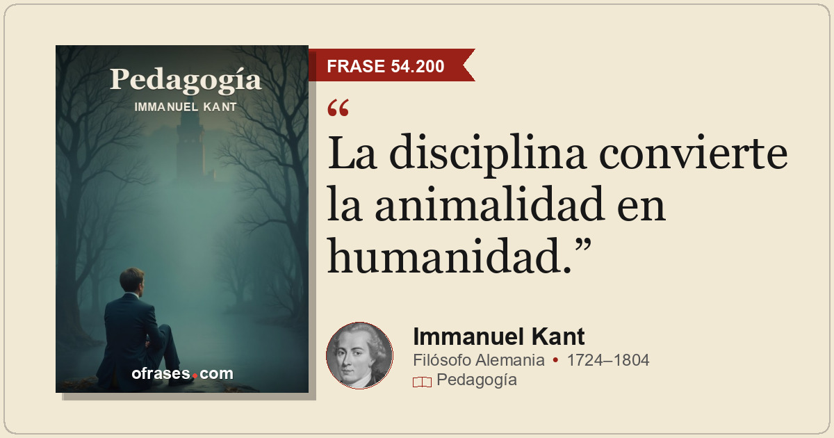 La disciplina convierte la animalidad en humanidad.