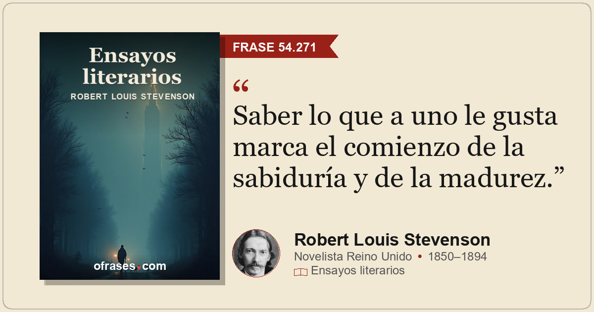 Saber lo que a uno le gusta marca el comienzo de la sabiduría y de la madurez.