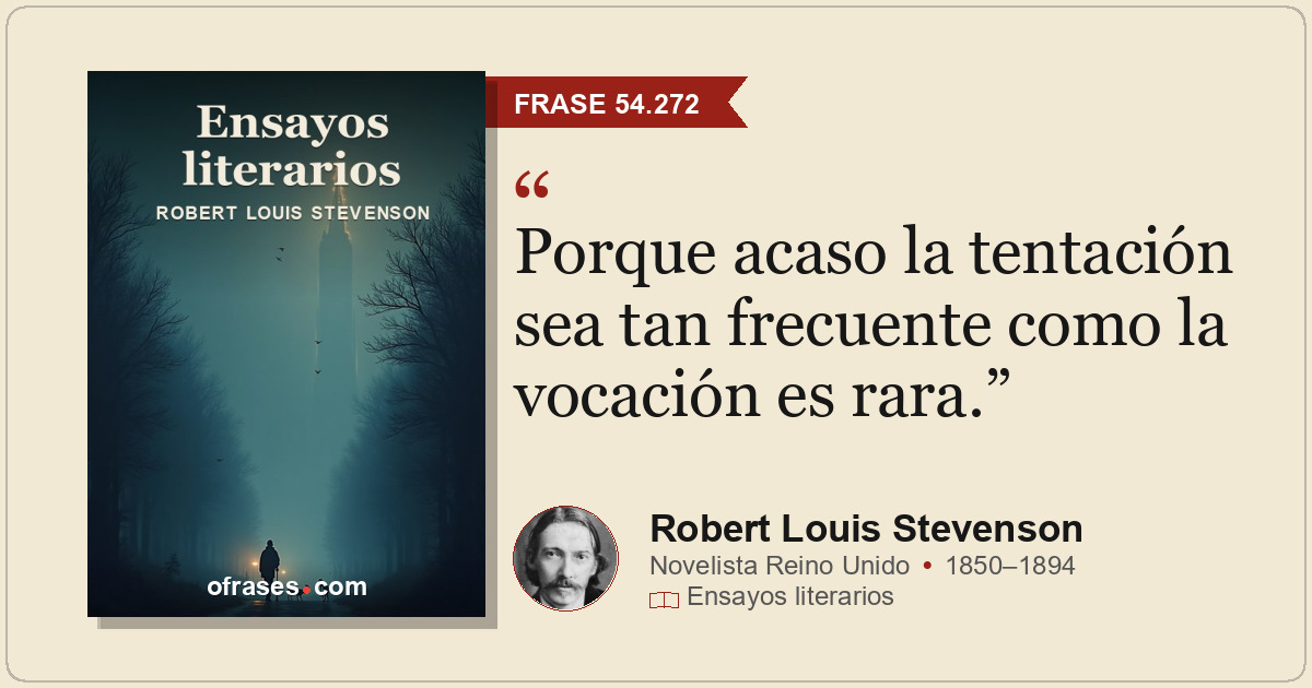 Porque acaso la tentación sea tan frecuente como la vocación es rara.