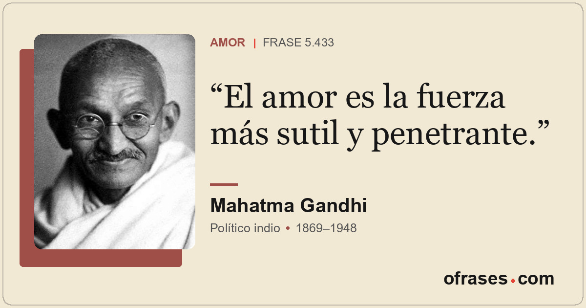 El amor es la fuerza más sutil y penetrante.