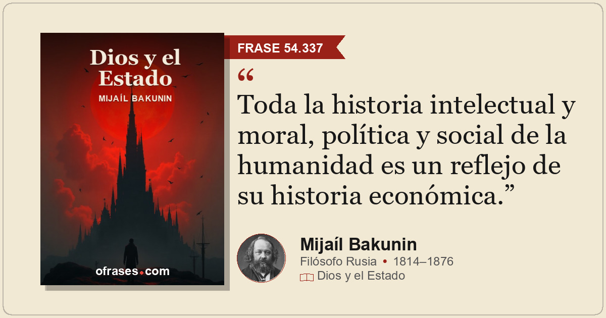 Toda la historia intelectual y moral, política y social de la humanidad es un re...