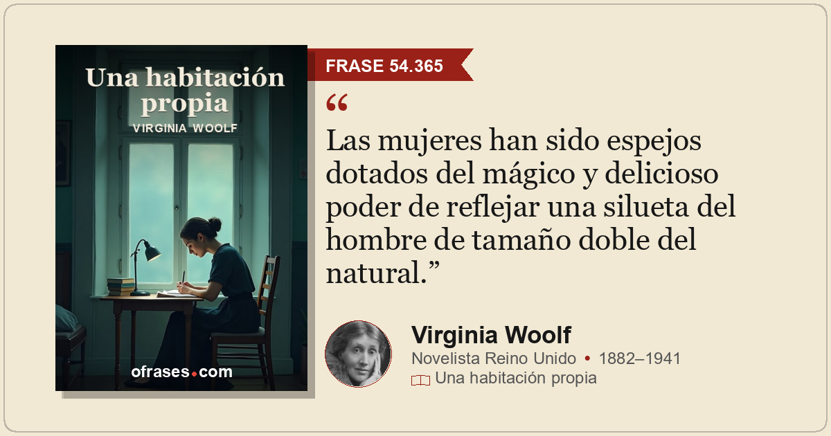 Las mujeres han sido espejos dotados del mágico y delicioso poder de reflejar un...
