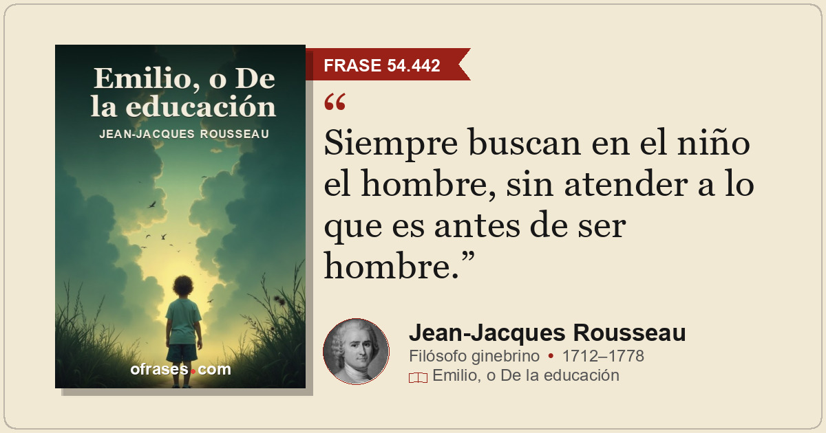 Siempre buscan en el niño el hombre, sin atender a lo que es antes de ser hombre...
